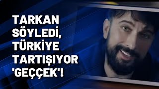 Tarkan söyledi, Türkiye tartışıyor!