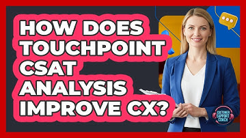 How Does Touchpoint CSAT Analysis Improve CX?