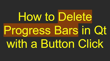How to Delete Progress Bars in Qt with a Button Click