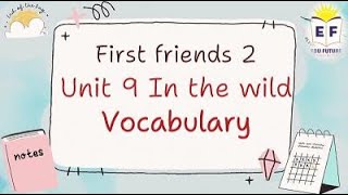 First friends 2 Unit 9 IN THE WILD vocabulary