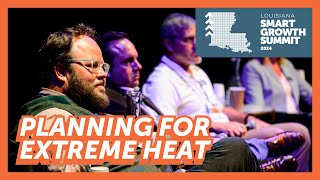 Louisiana Smart Growth Summit 2024 | It's Getting Hot in Here: Planning for Extreme Heat