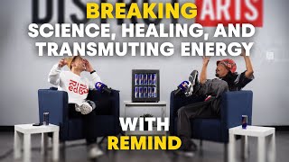 Breaking Science, Healing, and Transmuting Energy w/ Remind EP  24