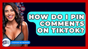 How Do I Pin Comments On TikTok? - Everyday-Networking