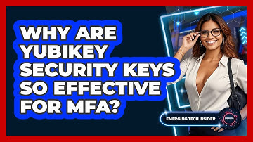 Why Are YubiKey Security Keys So Effective For MFA? - Emerging Tech Insider
