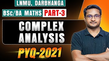 COMPLEX ANALYSIS | BSC BA MATHS PART 3| complex analysis bsc pyq| LNMU DARBHANGA 2021 BY THAKUR SIR