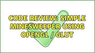 Code Review: Simple Minesweeper using OpenGL / GLUT