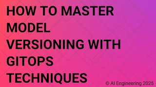How to Master Model Versioning with GitOps Techniques