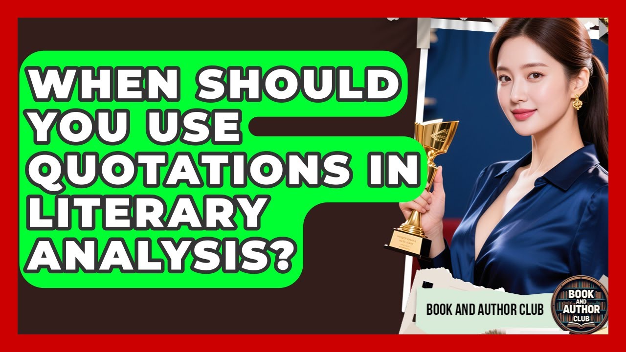 When Should You Use Quotations in Literary Analysis? | Book and Author Club News