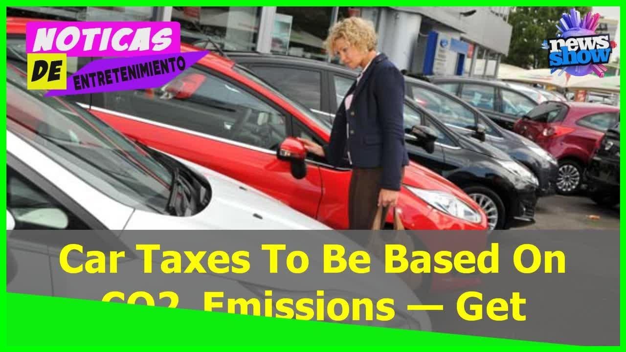 Car Taxes To Be Based On CO2 Emissions — Get Your Vehicle Emissions