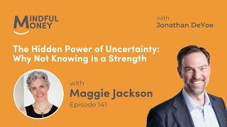 Maggie Jackson — The Hidden Power of Uncertainty: Why Not Knowing Is a Strength