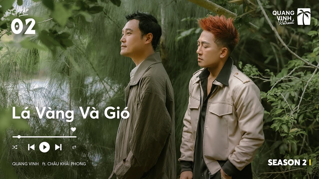 LÁ VÀNG VÀ GIÓ - Quang Vinh & Châu Khải Phong - Quang Vinh Retreat (ep 2) - S2