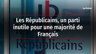 Les Républicains, un parti inutile pour une majorité de Français