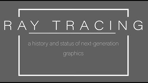 Ray Tracing - history and future