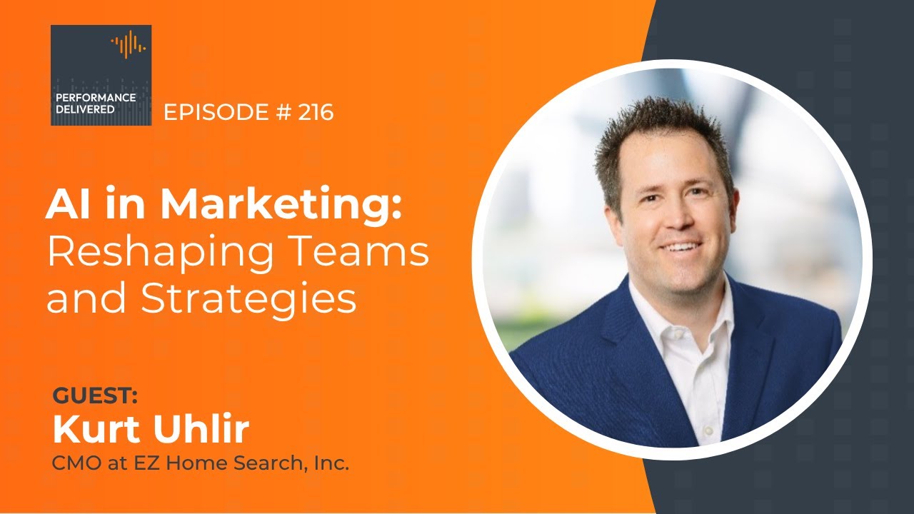 Kurt Uhlir on How AI Is Reshaping Marketing Teams | Performance Delivered Podcast