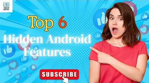 Top 6 hidden android features that you don