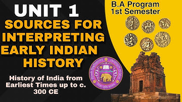 BA First Year History | Unit1 SOURCES FOR INTERPRETING EARLY INDIAN  HISTORY C. 300 CE For DU SOL P1
