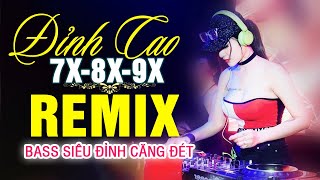 LK NHẠC TRẺ REMIX 7X 8X 9X MỚI NHẤT - NHẠC SÀN VŨ TRƯỜNG DJ MAX PHÊ - 100% Bass Cực Đỉnh Căng Đét