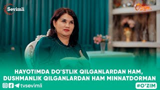 O'ZIM -HAYOTIMDA DO'STLIK QILGANLARDAN HAM, DUSHMANLIK QILGANLARDAN HAM MINNATDORMAN