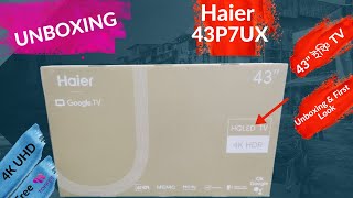 🔥How To | Unboxing & First Look | Haier 43P7UX 4K Google TV | 2024