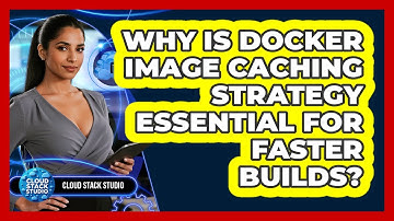 Why Is Docker Image Caching Strategy Essential For Faster Builds? - Cloud Stack Studio