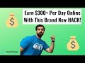 Earn $300+ Online with This Brand New HACK!