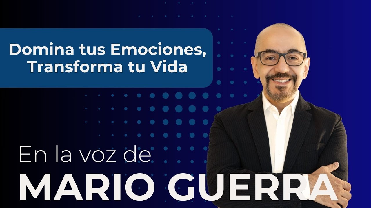 Domina tus Emociones, Transforma tu Vida : Maestría Emocional - En la voz de Mario Guerra