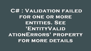 C# : Validation failed for one or more entities. See 