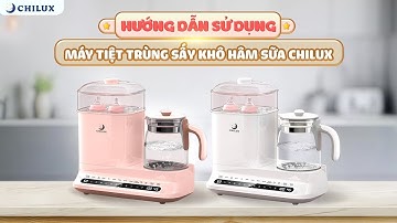 HƯỚNG DẪN SỬ DỤNG MÁY TIỆT TRÙNG SẤY KHÔ HÂM SỮA CHILUX