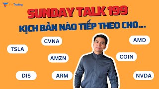 SUNDAY TALK 199 - Trade plans tuần tới cho AMZN, COIN, CVNA, AMD, NVDA, DIS, TSLA, AFRM....