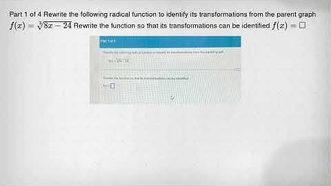 Part 1 of 4 Rewrite the following radical function to identify its transformations from the parent g