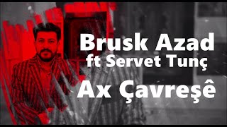 Brusk Azad ft Servet Tunç - Ax Çavreşê ( Strana Kurdi & Kürtçe Şarkı ) Resimi