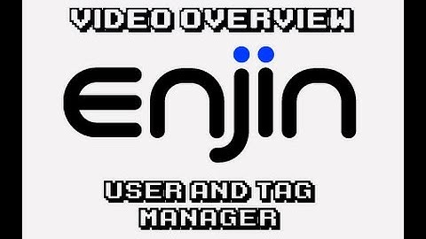 [Enjin Overview] New User and Tag Manager