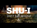 SHU-I - Don&#39;t Turn Around (Music Video)