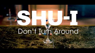 SHU-I - Don't Turn Around (Music Video)