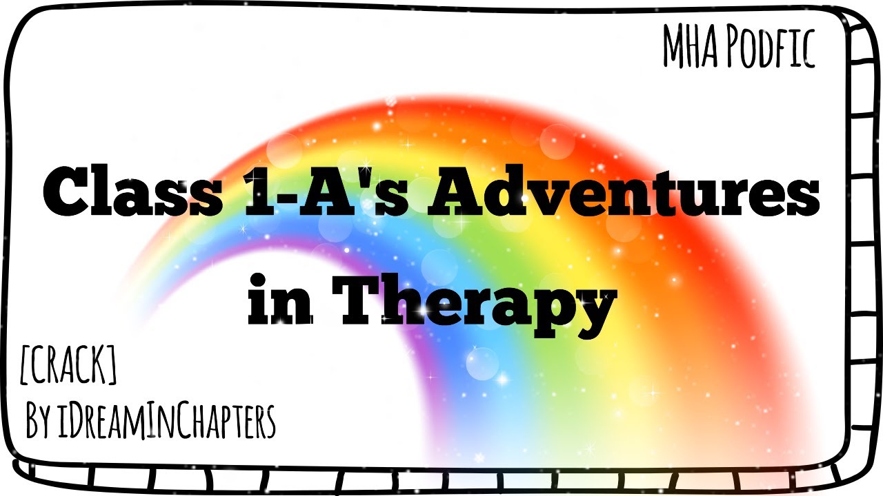 Приключения 1-А класса в терапии [MHA PODFIC] [CRACK]
