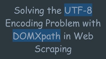 Solving the UTF-8 Encoding Problem with DOMXpath in Web Scraping