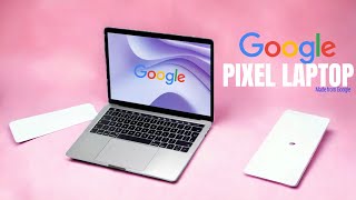 Is Google Making A Pixel Laptop?  FINALLY!