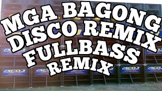 MGA BAGONG DISCO REMIX || FULLBASS REMIX