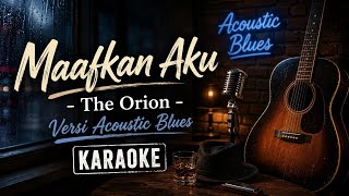 Maafkan Aku - The Orion (Acoustic Blues Karaoke) 🎸🎤