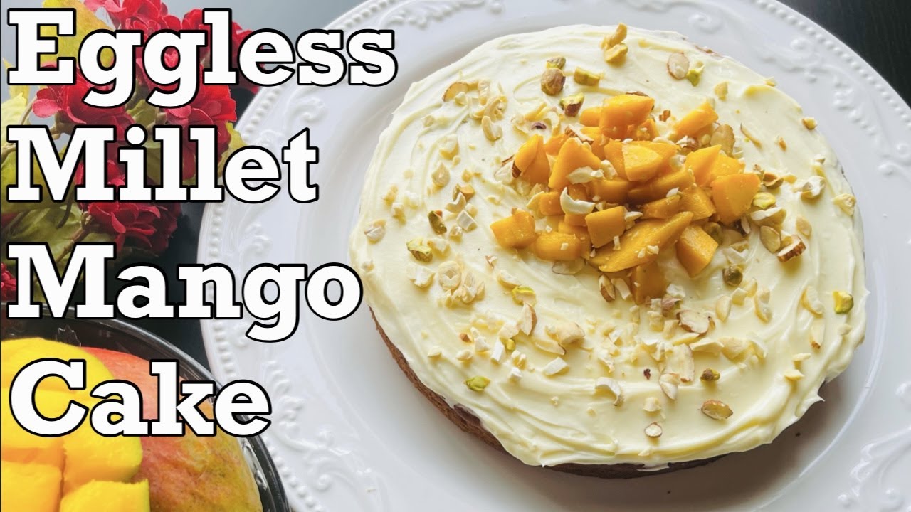 Eggless Millet Mango Cake Glutenfree Mango Flour