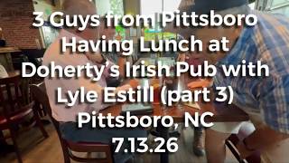 3 Guys from Pittsboro having lunch at Doherty’s with Lyle Estill (part 3) - 7.12.26