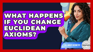 What Happens If You Change Euclidean Axioms? - All About Geometry