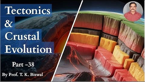 Tectonics and Crustal Evolution Class_14 Part_2 by Prof. T.K. Biswal, IIT BOMBAY
