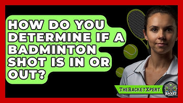 How Do You Determine If A Badminton Shot Is In Or Out? - The Racket Xpert
