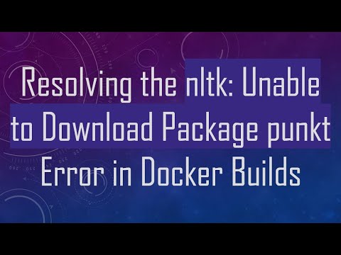 Resolving the nltk: Unable to Download Package punkt Error in Docker Builds