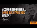 Freddy DeAnda - ¿Cómo responder al daño que otros nos hacen?