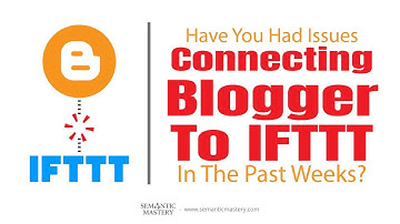 Have You Had Issues Connecting Blogger To IFTTT In The Past Weeks?