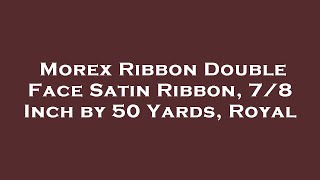Morex Ribbon Double Face Satin Ribbon, 7/8 Inch by 50 Yards, Royal Amazon Review