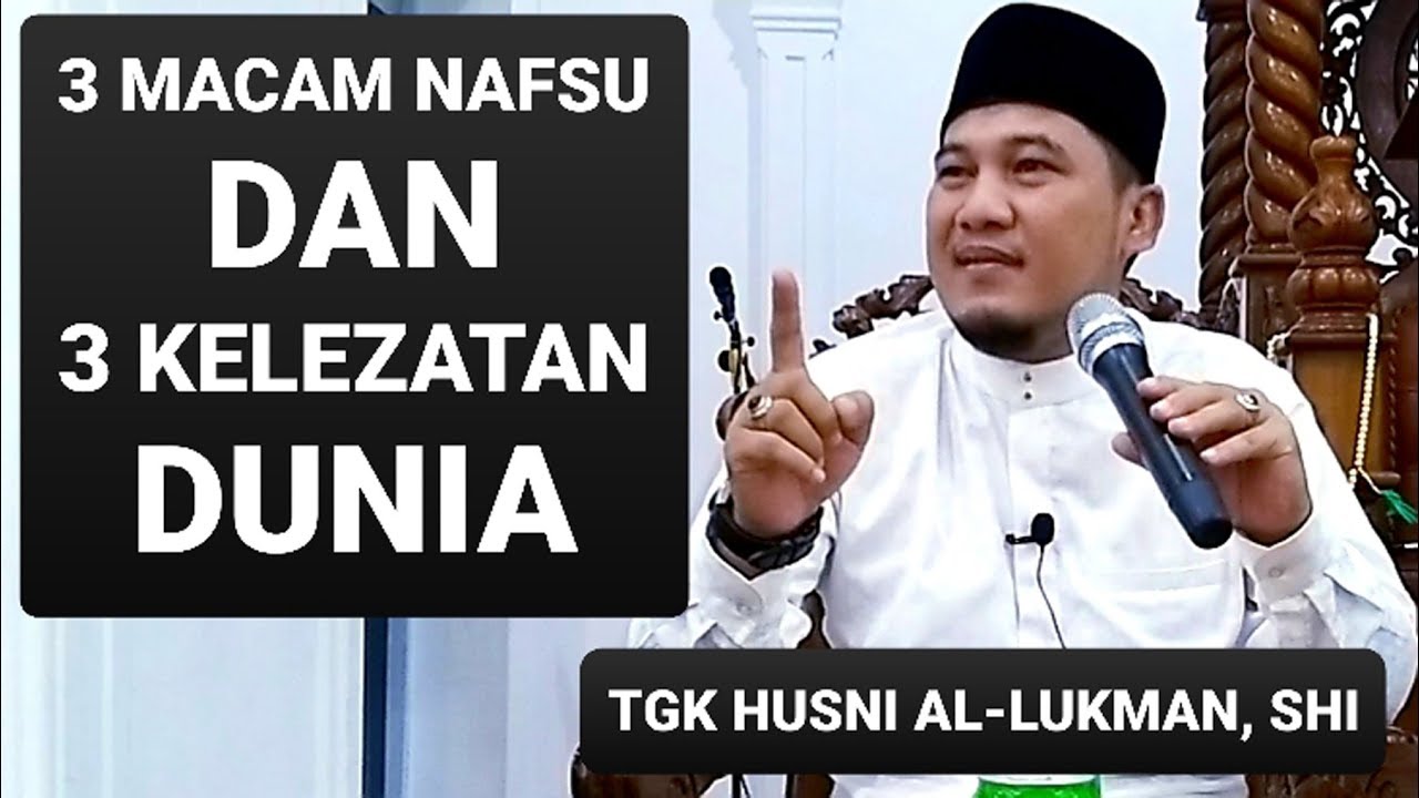 3 MACAM NAFSU DAN 3 KELEZATAN DUNIA - Tgk Husni AL-Lukman, S.Hi - Masjid Jamik Lhokseumawe