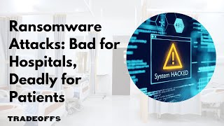 Hospital Cyberattacks Attacks: Bad for Hospitals, Deadly for Patients